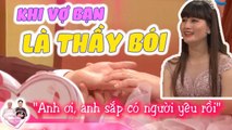 Khi Vợ Bạn Là Thầy Bói Và Cái Kết Tuyệt Vời Của Anh Chồng Số Hên | Vợ Chồng Son