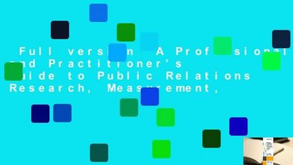 Full version  A Professional and Practitioner's Guide to Public Relations Research, Measurement,
