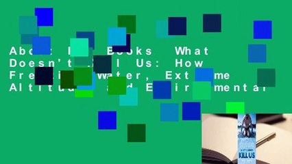 About For Books  What Doesn't Kill Us: How Freezing Water, Extreme Altitude, and Environmental