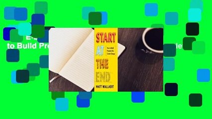 Full E-book  Start at the End: How to Build Products That Create Change Complete