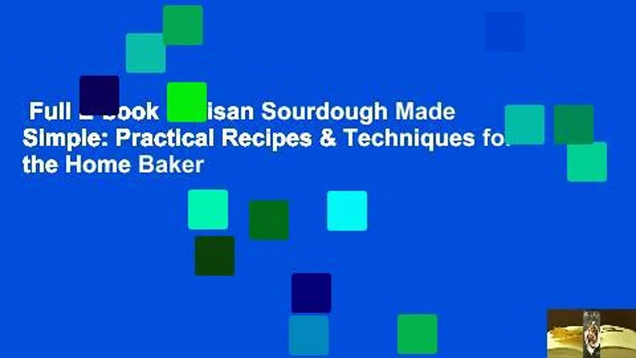 Full E-book  Artisan Sourdough Made Simple: Practical Recipes & Techniques for the Home Baker