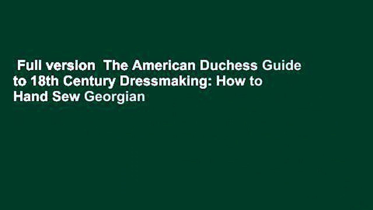 Full version The American Duchess Guide to 18th Century Dressmaking