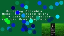 Bringing Columbia Home: The Untold Story of a Lost Space Shuttle and Her Crew Complete