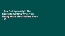 Ask Outrageously!: The Secret to Getting What You Really Want  Best Sellers Rank : #5