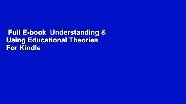 Full E-book Understanding & Using Educational Theories For Kindle