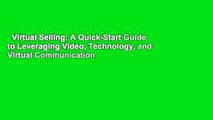 Virtual Selling: A Quick-Start Guide to Leveraging Video, Technology, and Virtual Communication