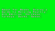 About For Books  Storey's Guide to Raising Poultry, 4th Edition: Chickens, Turkeys, Ducks, Geese,