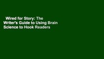 Wired for Story: The Writer's Guide to Using Brain Science to Hook Readers from the Very First