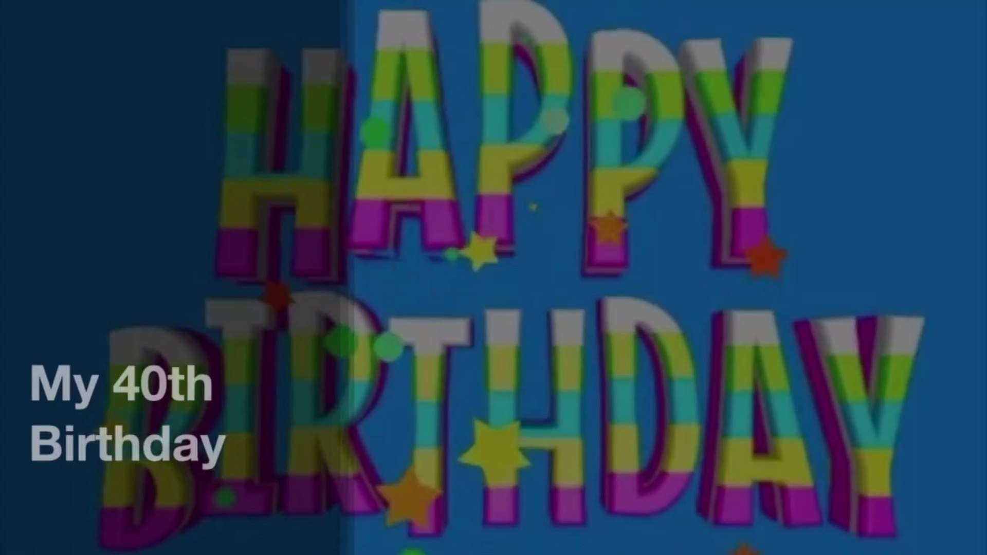 My 40th Birthday Video Dailymotion