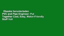 Ebooks herunterladen  PVC and Pipe Engineer: Put Together Cool, Easy, Maker-Friendly Stuff Voll