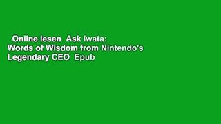 Online lesen  Ask Iwata: Words of Wisdom from Nintendo's Legendary CEO  Epub