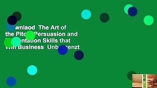 Downlaod  The Art of the Pitch: Persuasion and Presentation Skills that Win Business  Unbegrenzt