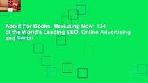 About For Books  Marketing Now: 134 of the World's Leading SEO, Online Advertising and Social