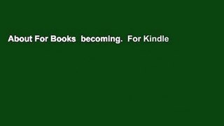 About For Books  becoming.  For Kindle