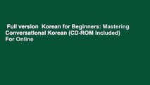 Full version  Korean for Beginners: Mastering Conversational Korean (CD-ROM Included)  For Online