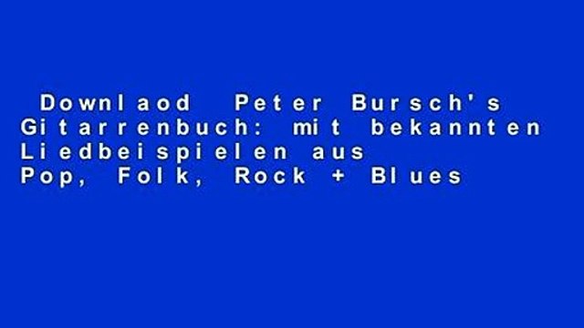 Downlaod Peter Bursch's Gitarrenbuch: mit bekannten Liedbeispielen aus Pop, Folk, Rock + Blues