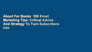About For Books  300 Email Marketing Tips: Critical Advice And Strategy To Turn Subscribers Into
