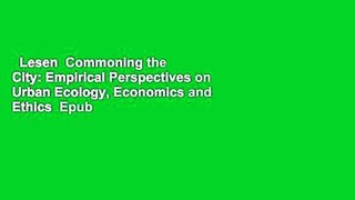Lesen  Commoning the City: Empirical Perspectives on Urban Ecology, Economics and Ethics  Epub