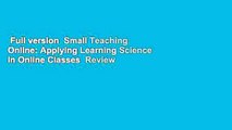 Full version  Small Teaching Online: Applying Learning Science in Online Classes  Review