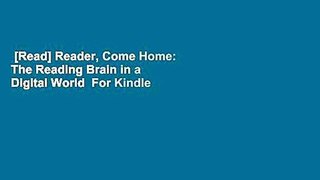 [Read] Reader, Come Home: The Reading Brain in a Digital World  For Kindle