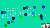 The Soup Cleanse Cookbook: A Guide to Improving Your Health with Nourishing Plant-Based Soups