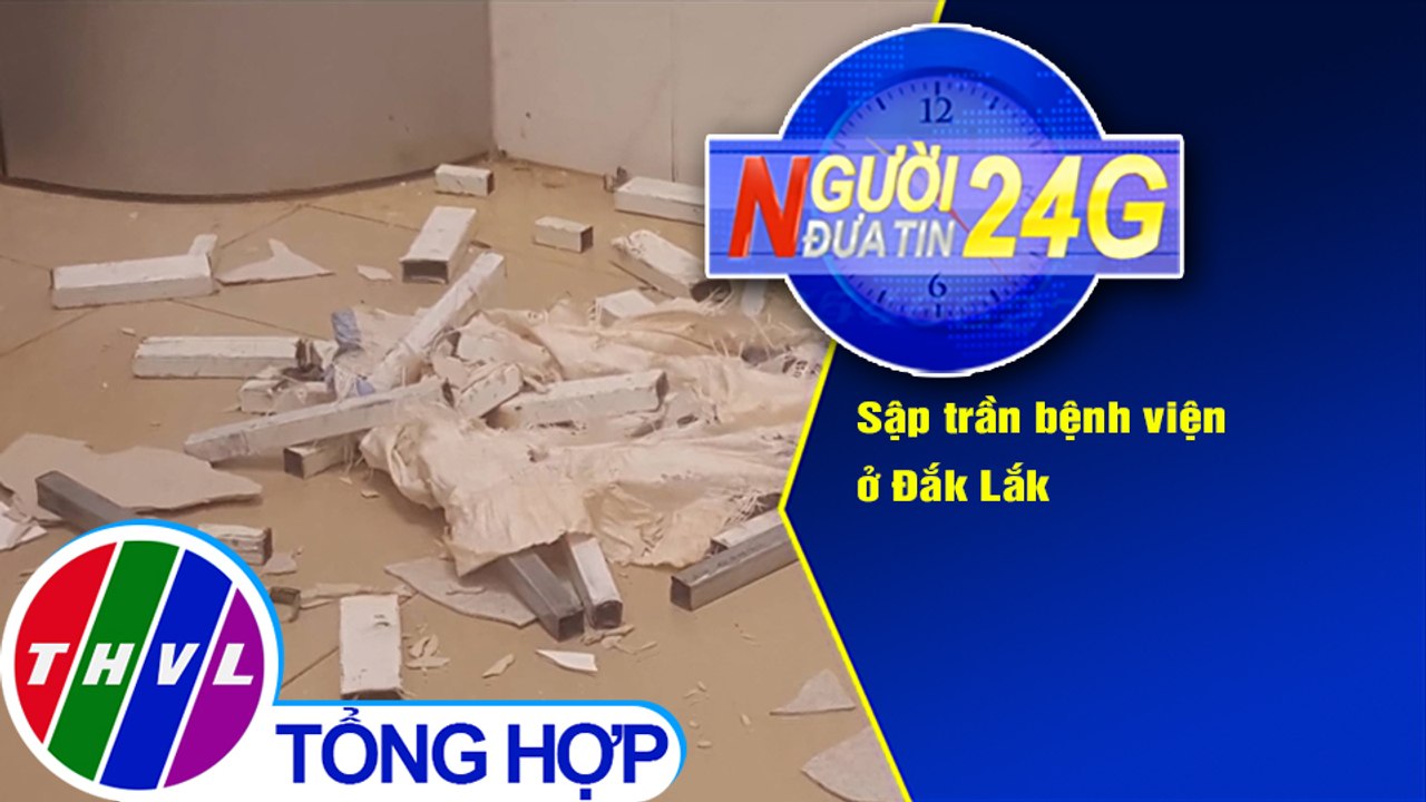 Người đưa tin 24G (6g30 ngày 7/10/2020) - Sập trần bệnh viện ở Đắk Lắk