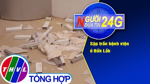 Người đưa tin 24G (6g30 ngày 7/10/2020) - Sập trần bệnh viện ở Đắk Lắk
