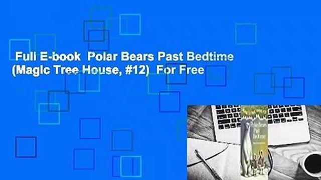 Full E-book Polar Bears Past Bedtime (Magic Tree House, #12) For Free