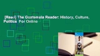[Read] The Guatemala Reader: History, Culture, Politics  For Online