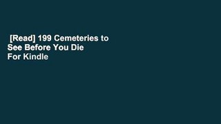 [Read] 199 Cemeteries to See Before You Die  For Kindle