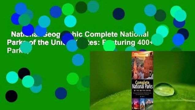 National Geographic Complete National Parks of the United States: Featuring 400+ Parks,