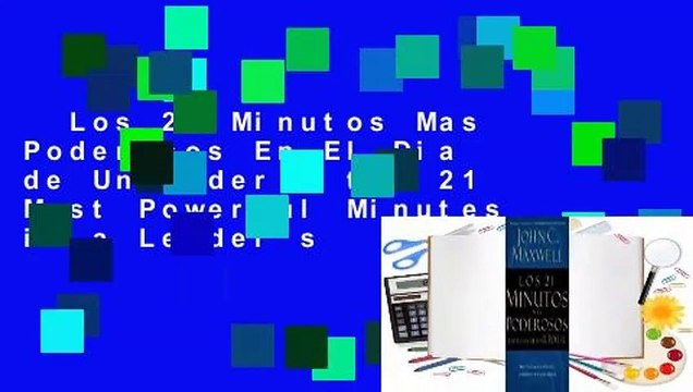 Los 21 Minutos Mas Poderosos En El Dia de Un Lider = the 21 Most Powerful Minutes in a Leader's