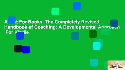 About For Books  The Completely Revised Handbook of Coaching: A Developmental Approach  For Kindle
