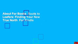 About For Books  Boots to Loafers: Finding Your New True North  For Kindle
