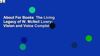 About For Books  The Living Legacy of W. McNeil Lowry: Vision and Voice Complete