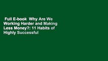 Full E-book  Why Are We Working Harder and Making Less Money?: 11 Habits of Highly Successful