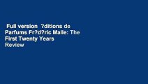 Full version  ?ditions de Parfums Fr?d?ric Malle: The First Twenty Years  Review
