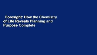 Foresight: How the Chemistry of Life Reveals Planning and Purpose Complete