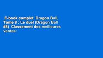 E-book complet  Dragon Ball, Tome 8 : Le duel (Dragon Ball #8)  Classement des meilleures ventes: