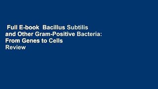 Full E-book  Bacillus Subtilis and Other Gram-Positive Bacteria: From Genes to Cells  Review