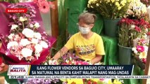 #SentroBalita | Ilang flower vendors sa Baguio City, umaaray sa matumal na benta kahit malapit nang mag-Undas