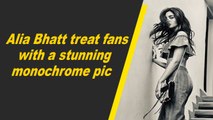 Alia Bhatt treat fans with a stunning monochrome pic