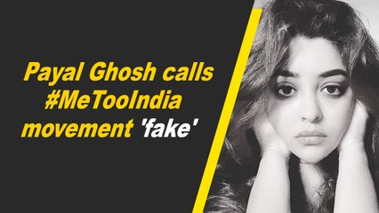 Payal Ghosh calls #MeTooIndia movement 'fake'