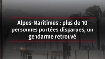 Alpes-Maritimes : plus de 10 personnes portées disparues, un gendarme retrouvé