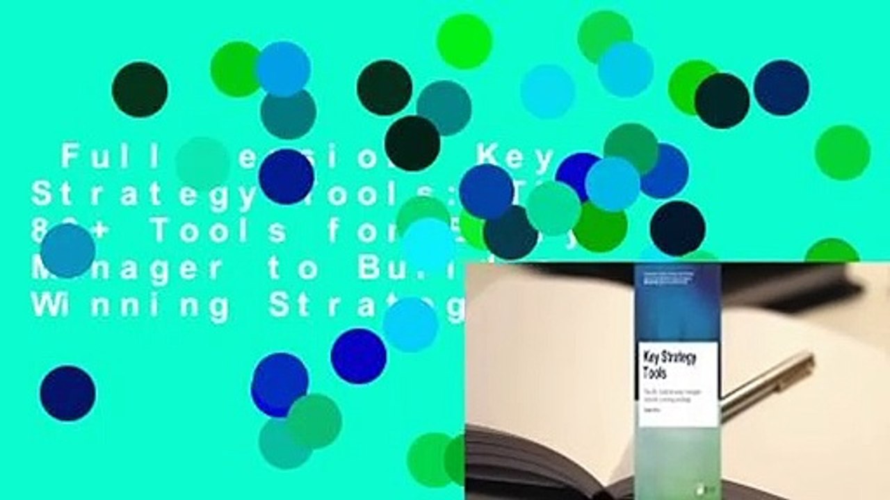 Full version  Key Strategy Tools: The 80+ Tools for Every Manager to Build a Winning Strategy
