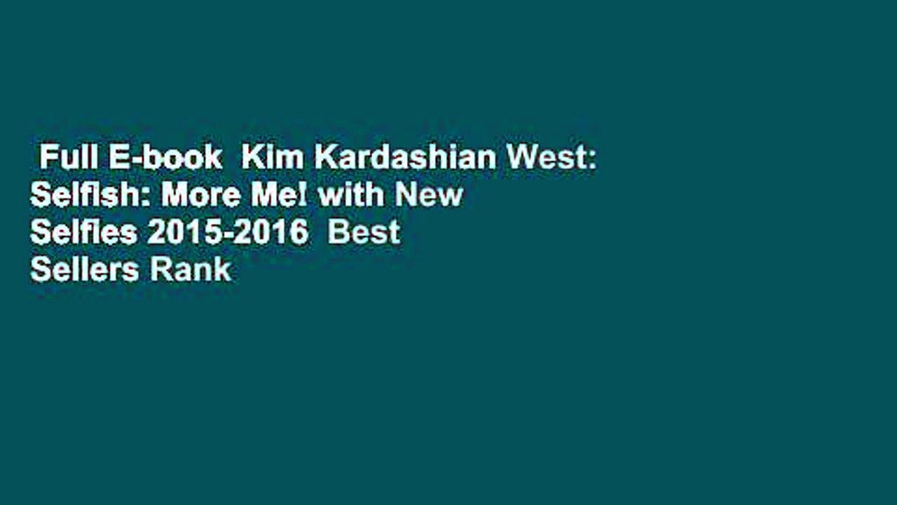 Full E-book  Kim Kardashian West: Selfish: More Me! with New Selfies 2015-2016  Best Sellers Rank
