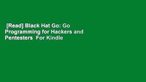 [Read] Black Hat Go: Go Programming for Hackers and Pentesters  For Kindle