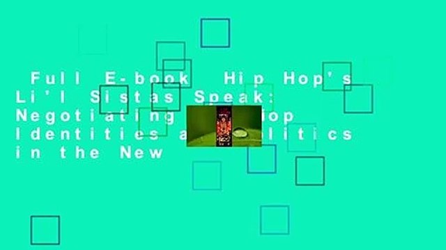Full E-book Hip Hop's Li'l Sistas Speak: Negotiating Hip Hop Identities and Politics in the New