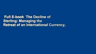 Full E-book  The Decline of Sterling: Managing the Retreat of an International Currency, 1945