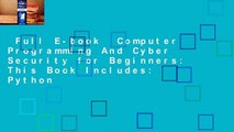 Full E-book  Computer Programming And Cyber Security for Beginners: This Book Includes: Python